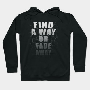 Find A Way Or Fade Away Hoodie